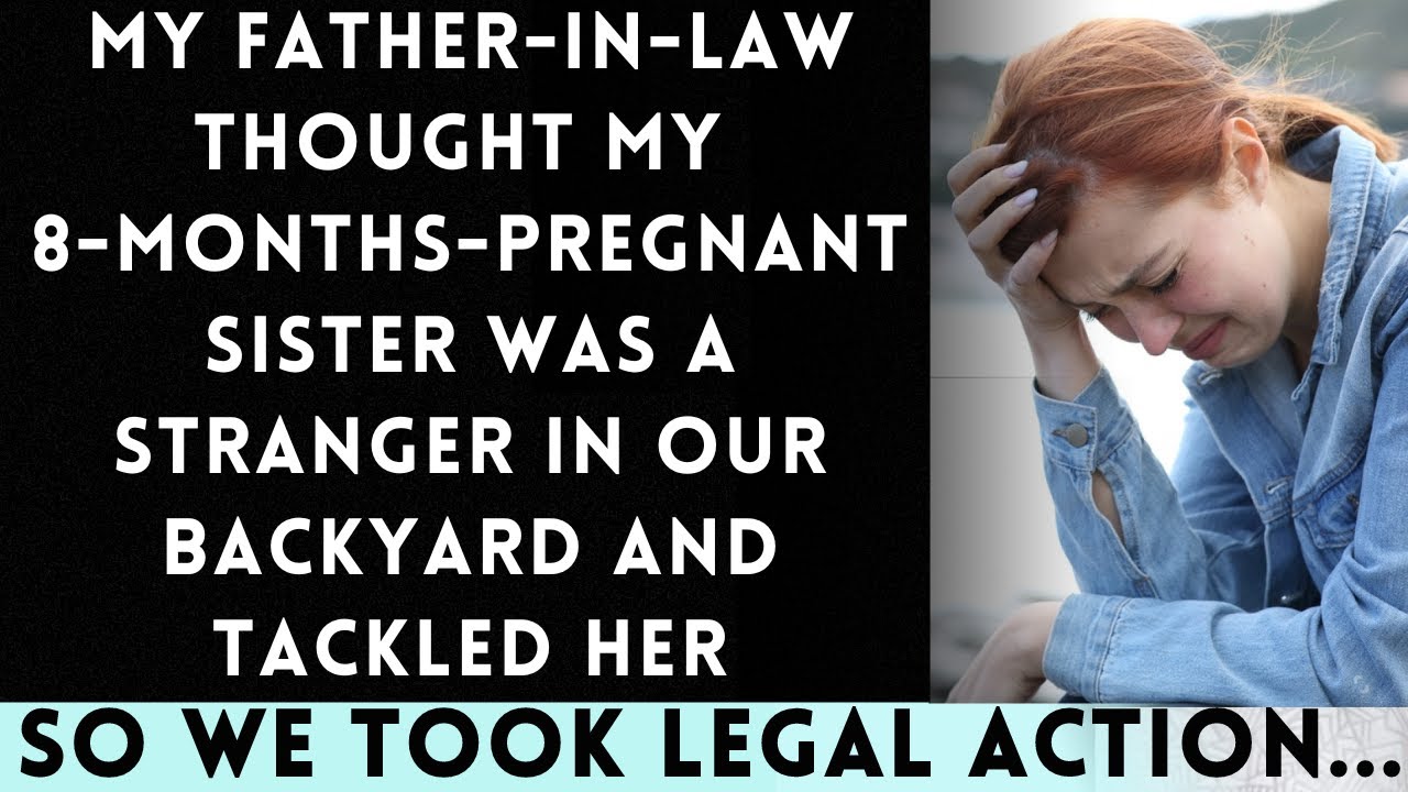 My Father-in-Law Mistook My 8-Months Pregnant Sister for a Trespasser & Tackled Her in Our Backyard