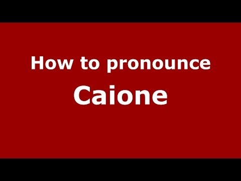 How to pronounce Caione (Italian/Italy)  - PronounceNames.com