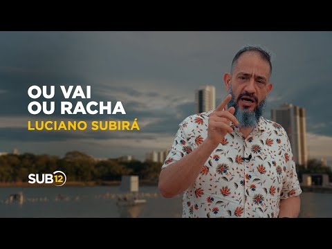 Luciano Subirá - OU VAI OU RACHA | SUB12