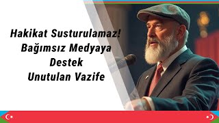 Hakikat Susturulamaz! | Bağımsız Medyaya Destek | Unutulan Vazife