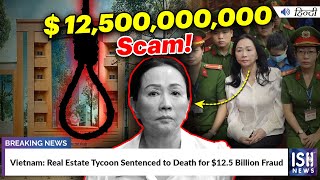 Vietnam: Real Estate Tycoon Sentenced to Death for $12.5 Billion Fraud