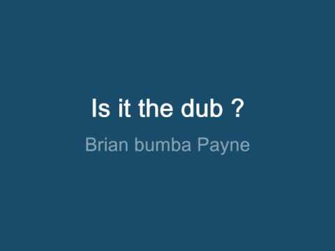 Brian bumba Payne : Is it the  dub ?  (live recording)