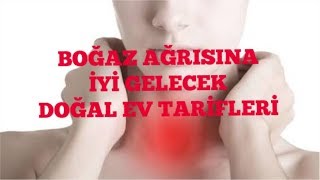 BOĞAZ AĞRISINA İYİ GELECEK DOĞAL EV TARİFLERİ