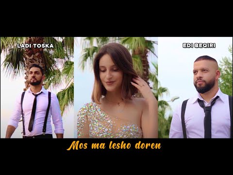 Edi Beqiri ft. Ladi Toska - Mos ma lesho doren