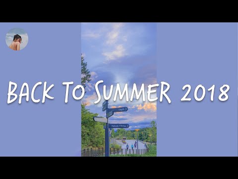 Songs that bring you back to summer 2018
