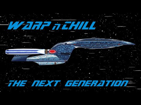 Warp n' Chill - The Next Generation - Star Trek Ambience
