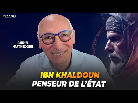 Gabriel Martinez-Gros : Ibn Khaldoun, penseur de l'Etat
