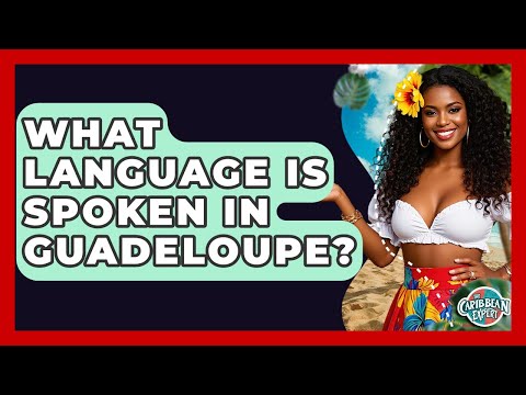 What Language Is Spoken In Guadeloupe? - The Caribbean Expert
