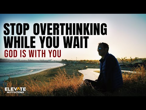 God Is With You: Stop Overthinking While You Wait | Christian Motivation