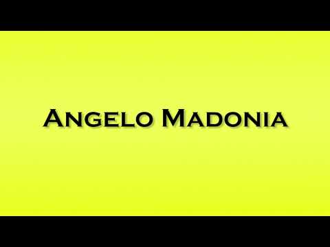 Pronunciation of Angelo Madonia