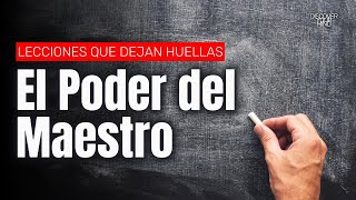 Lecciones que dejan HUELLAS - El PODER del Maestro