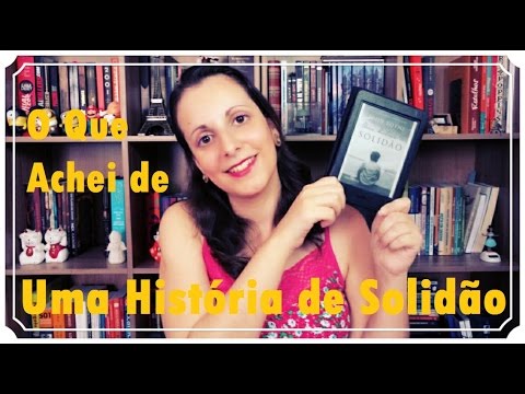 O que achei de Uma Hist�ria de Solid�o