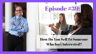 Episode #39: How do you sell to someone who isn