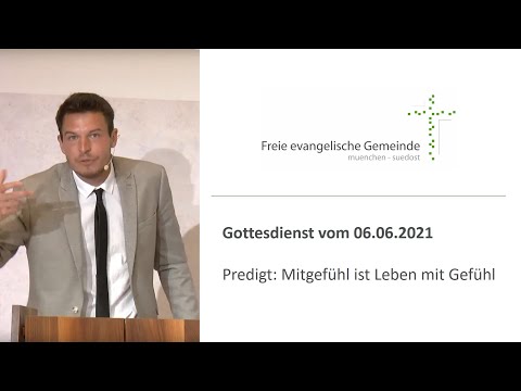 Gottesdienst vom 06.06.2021 - Predigt: Mitgefühl ist Leben mit Gefühl