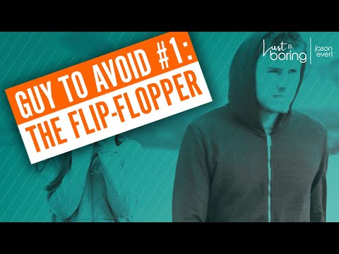 Top 10 Guys to Avoid: #1 – The Flip-Flopper