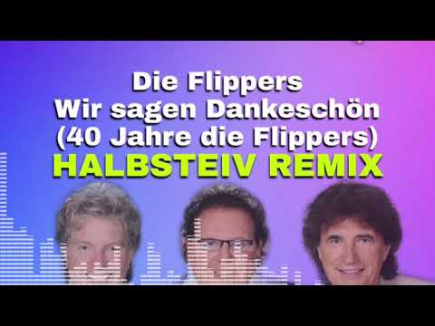 Die Flippers - Wir sagen Danke schön (Halbsteiv Remix) (40 Jahre die Flippers)