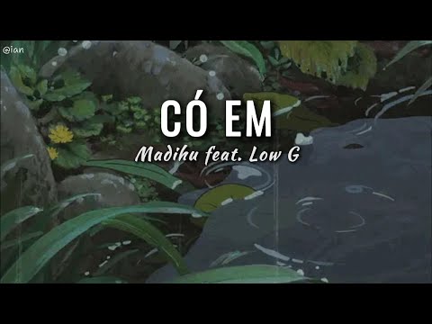 [Lyrics Video] | Có Em - Madihu feat. Low G | "là bởi vì có em, mây thay màu ... "