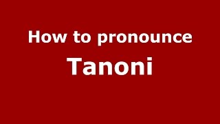 How to pronounce Tanoni