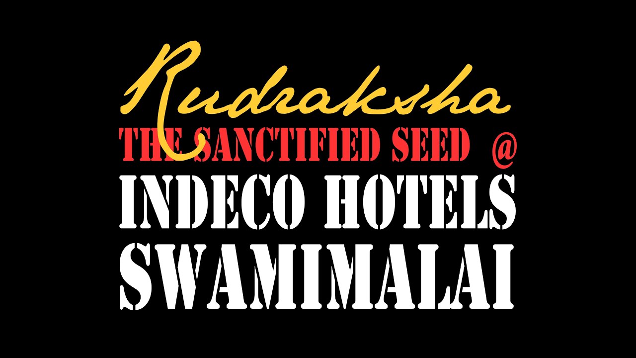 RUDRAKSHA - The Sanctified Seed @ INDeco Hotels Swamimalai