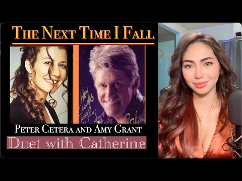 Next Time I Fall (PeterCetera & Amy Grant) female part |Cover by Catherine