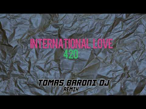 INTERNATIONAL LOVE 420 (Remix)- FIDEL NADAL, L-GANTE, TOMAS BARONI DJ
