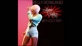 Kelly Rowland - Mama Told Me (Without Rap) - Single + Lyrics