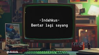Download lagu Bentar lagi sayang - indahkus || lyrics, lirik lagu mp3