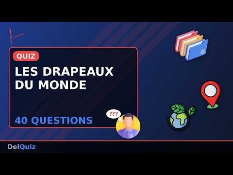 🌍 Quiz Drapeaux du Monde - 40 Questions pour Tester tes Connaissances !