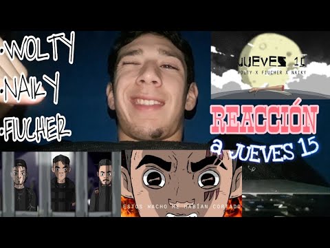 Wolty, Fiucher, Naiky - JUEVES 15 《REACCIÓN》