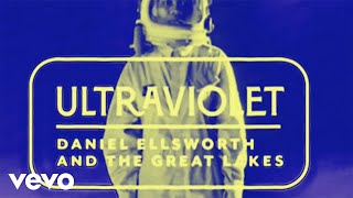 Daniel Ellsworth & The Great Lakes - ULTRAVIOLET (Official Lyric Video