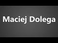 How To Pronounce Maciej Dolega