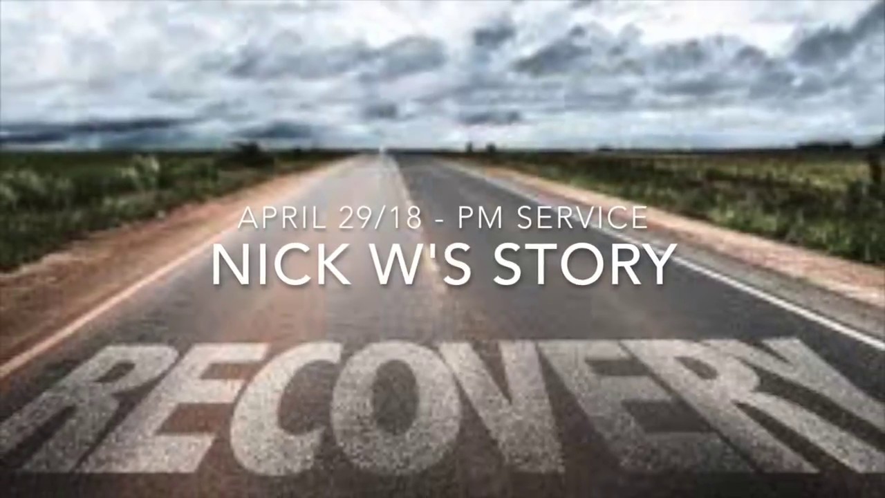 Nick W's Recovery Story - April 29/18