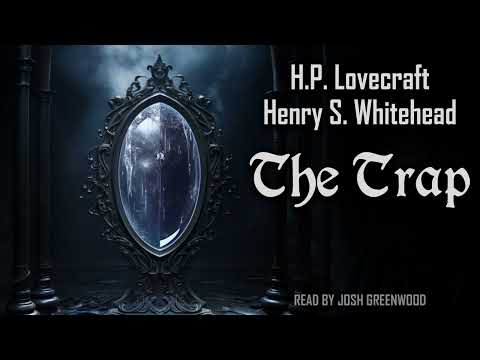 The Trap by H.P. Lovecraft & Henry S. Whitehead | Audiobook