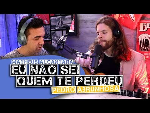 Eu não sei quem te perdeu (Pedro Abrunhosa) - Matheus Alcântara