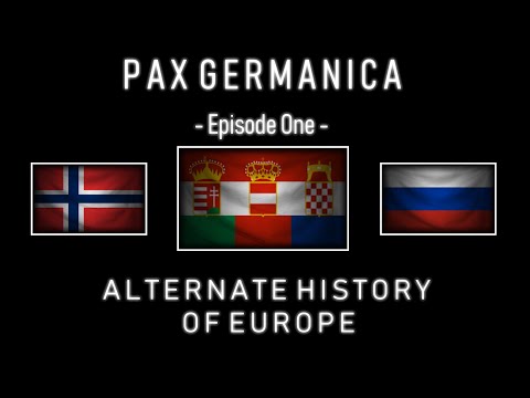 Pax Germanica - Alternate History of Europe - Episode One