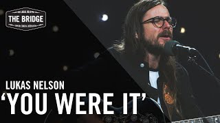 Lukas Nelson - &#39;You Were It&#39; (Acoustic) | The Bridge 909 in Studio