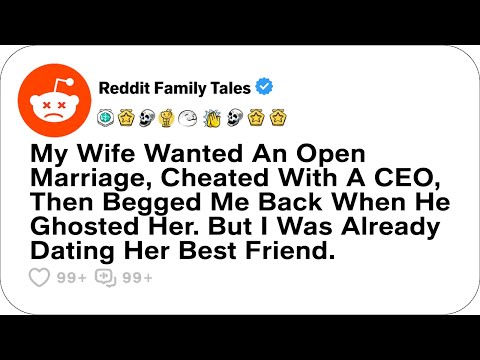 My Wife Wanted An Open Marriage, Cheated With A CEO, Then Begged Me Back... - Reddit Family Tales