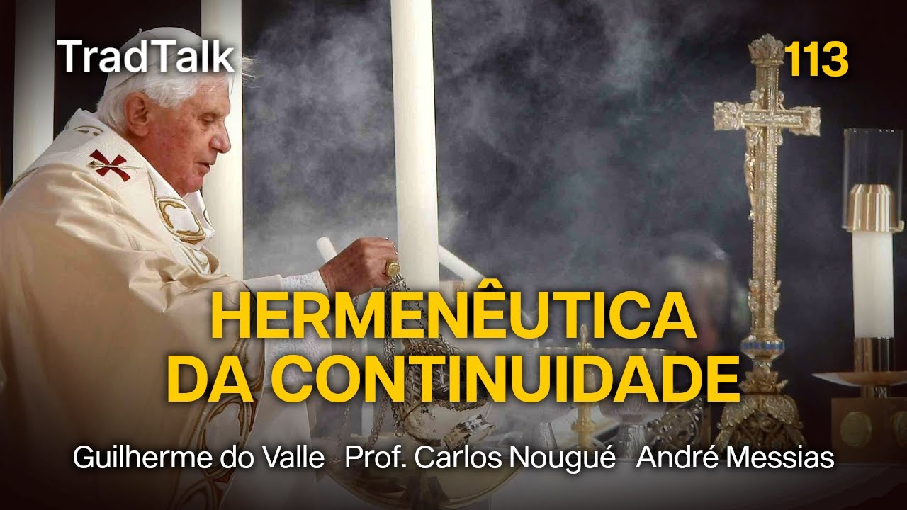 TradTalk Podcast 113 - A Hermenêutica da Continuidade (com Prof. Carlos Nougué)