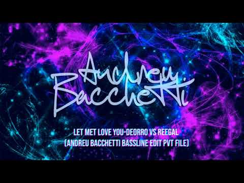 Let Met Love You-Deorro Vs Reegal(Andreu Bacchetti Bassline Edit)