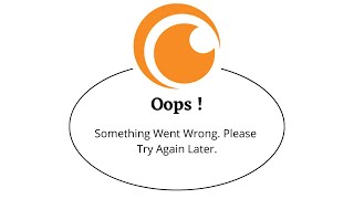 Fix Crunchyroll Oops Something Went Wrong Error. Please Try Again Later Problem Error Solved