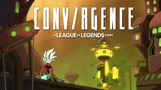 CONVERGENCE: A League of Legends Story