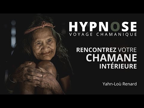 HYPNOSE - Rencontrez votre CHAMANE intérieure - Voyage Chamanique