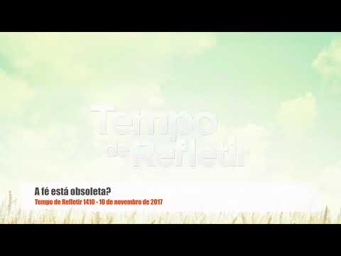 Tempo de Refletir 1410 - A fé está obsoleta?
