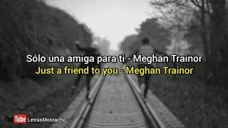 Just a friend to you - Meghan Trainor (lyrics español - inglés)