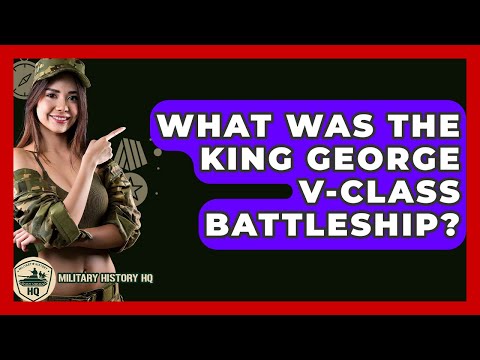 What Was The King George V-class Battleship? - Military History HQ
