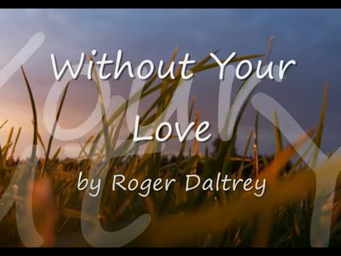 Without Your Love by Roger Daltrey(The Who)...with Lyrics