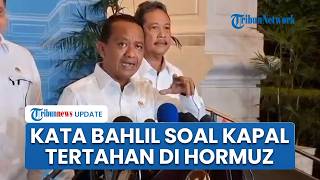 Kata Bahlil Soal 2 Kapal Indonesia Masih Tertahan di Selat Hormuz, Harap Jeda Konflik Jadi Solusi