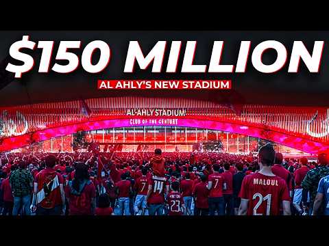 Al-Ahly FC’s $150M Stadium Is Changing African Football!