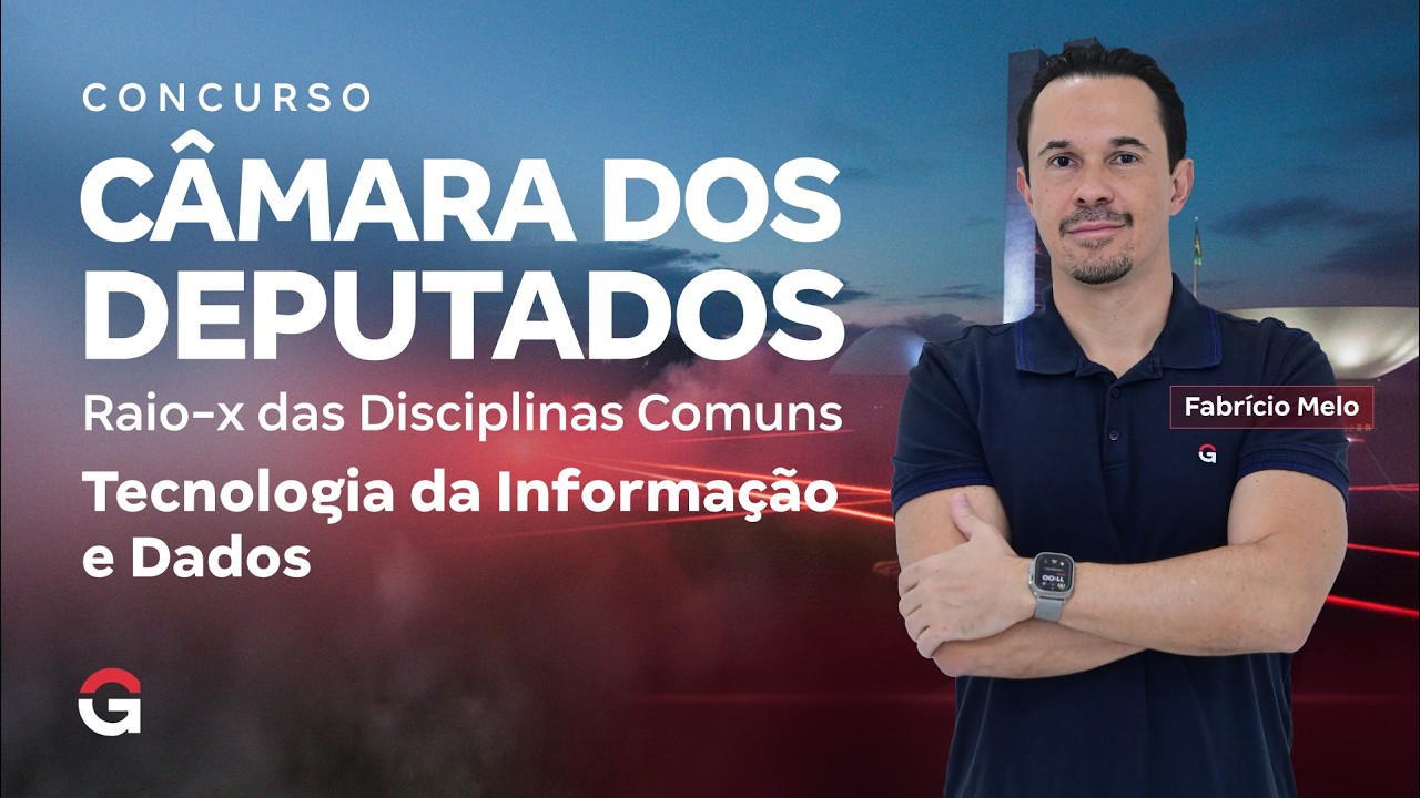 Concurso Câmara dos Deputados | Raio-x das Disciplinas Comuns: Tecnologia da Informação e Dados