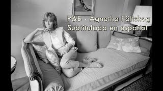 P&amp;B - Agnetha Fältskog / Subtitulada en español